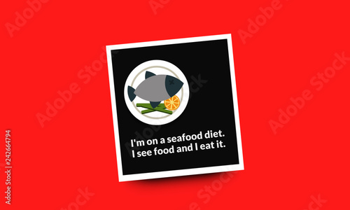 I'm on a seafood diet I see food and I eat it funny fish quote poster design