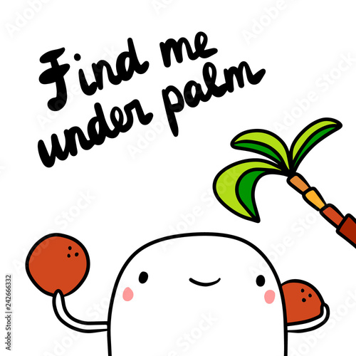 Find me under palm hand drawn illustration with cute marshmallow holding coconut