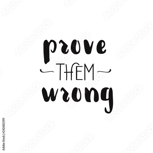 Prove them wrong. lettering. Concept handwritten motivation.