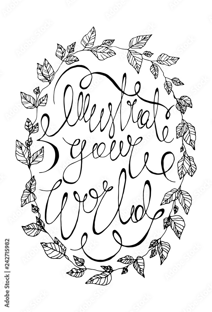 Obraz premium illustrate your world black and white vector calligraphy poster. beautiful lettering typography print with a herbal botanical wreath with leaves and quote in the middle for t-shirt, logo, print design