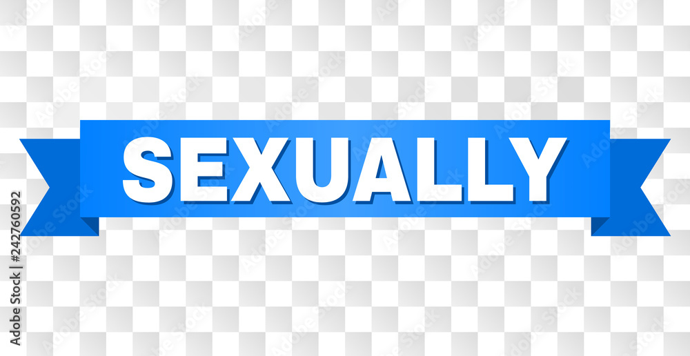 Sexually Text On A Ribbon Designed With White Caption And Blue Tape Vector Banner With 6700