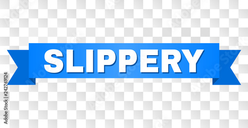 SLIPPERY text on a ribbon. Designed with white title and blue stripe. Vector banner with SLIPPERY tag on a transparent background.