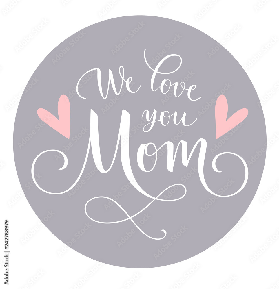 We love you Mom. Calligraphic lettering greeting text with heart