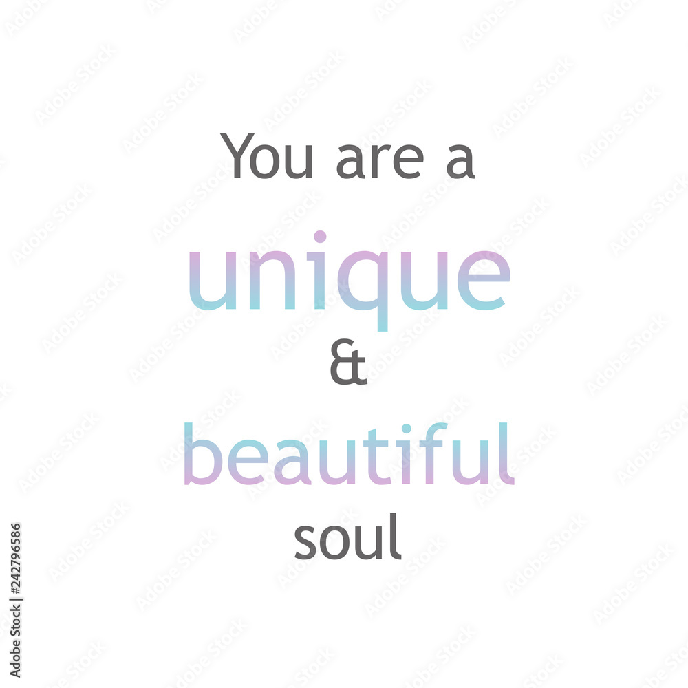 You are a unique and beautiful soul. Positive affirmation motivational quote