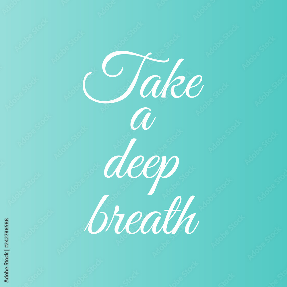 Take a deep breath motivational typography Take a deep breath motivational typography