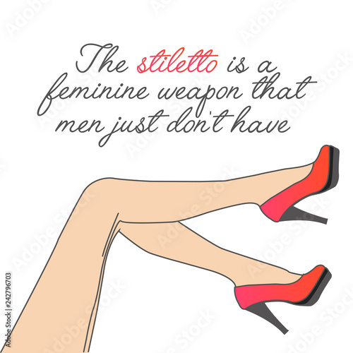 Motivational quote about high heels- womens shoes and legs on a white background