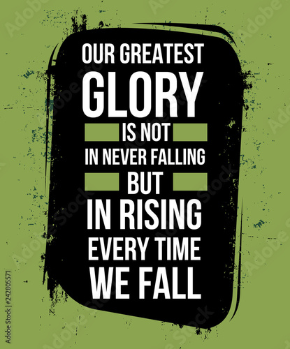 our greatest glory is not in never fall
