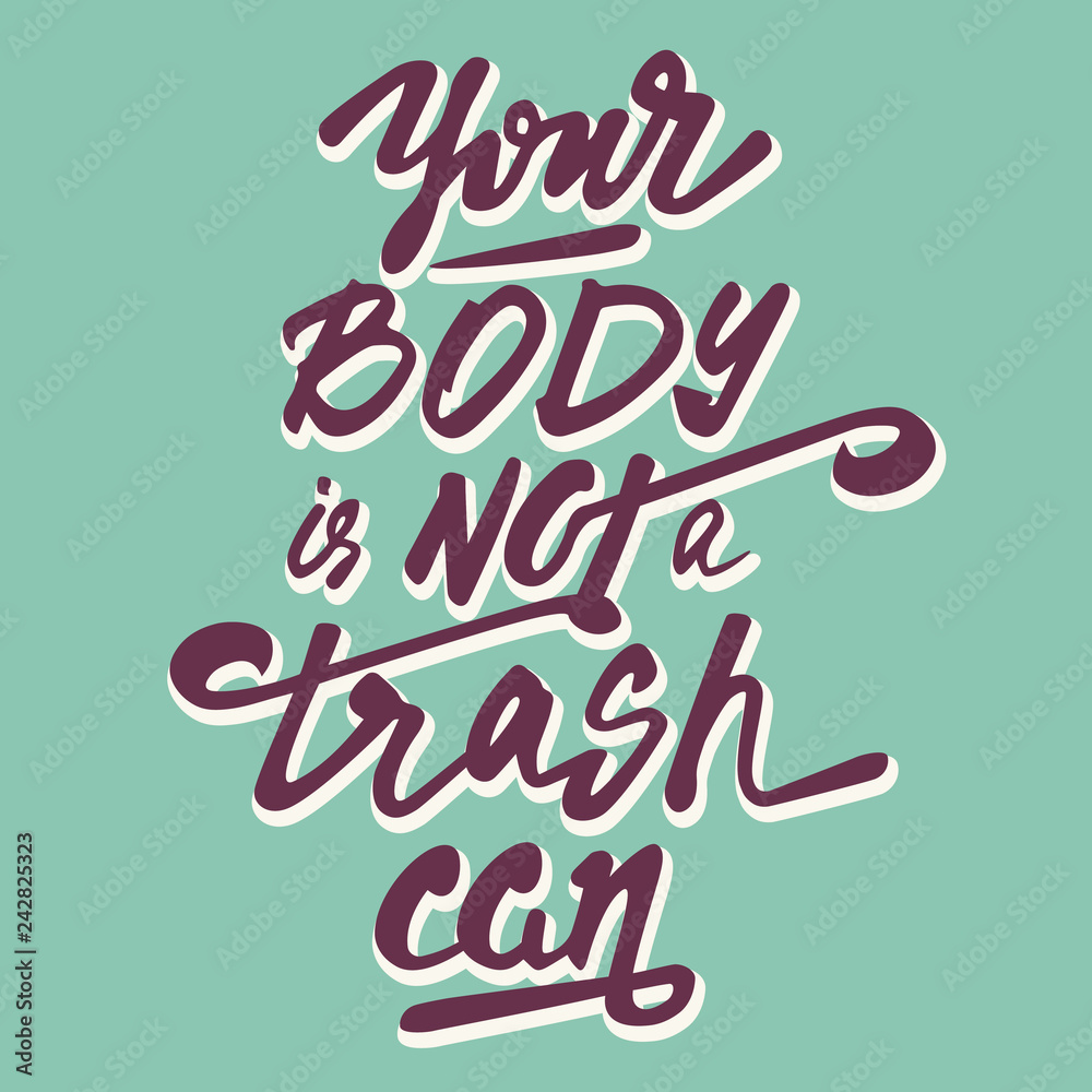 Your body is not a trash can - motivation slogan refer to eat healthy food. Handmade lettering. Vector illustration.