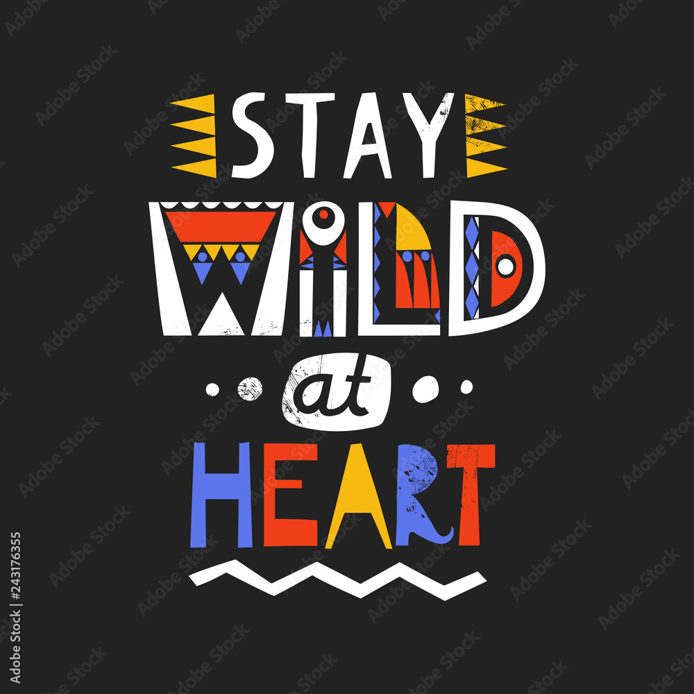 Fototapeta premium Lettering poster Stay Wild At Heart made of letters of cutout ethnic styles on a black background