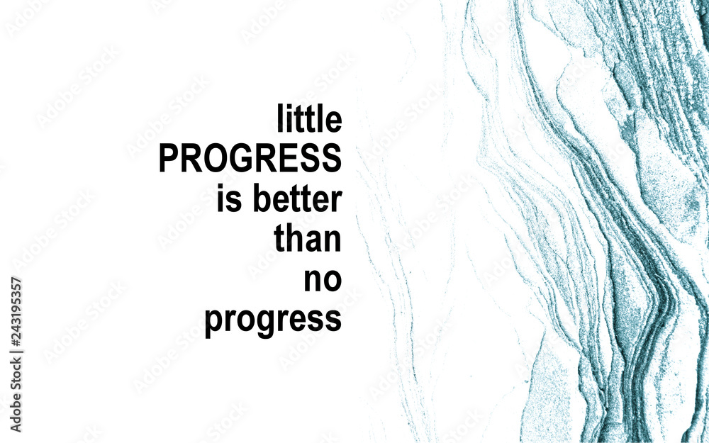 Inspirational Motivational Quote, Life Wisdom - Little progress is better than no progress Inspirational Motivational Quote, Life Wisdom - Little progress is better than no progress