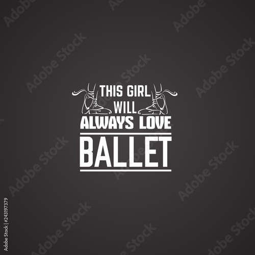 Quote typographical background about ballet with illustration of pointe shoes in hand drawn line style. Vector template for card banner and poster