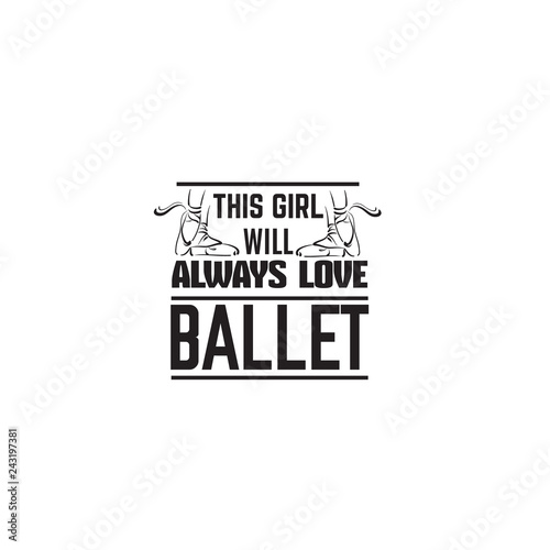 Quote typographical background about ballet with illustration of pointe shoes in hand drawn line style. Vector template for card banner and poster with hand drawn elements curles and swirls.