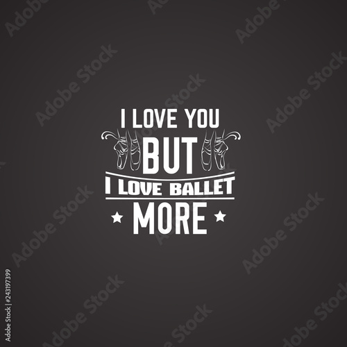 Quote typographical background about ballet with illustration of pointe shoes in hand drawn line style. Vector template for card banner and poster