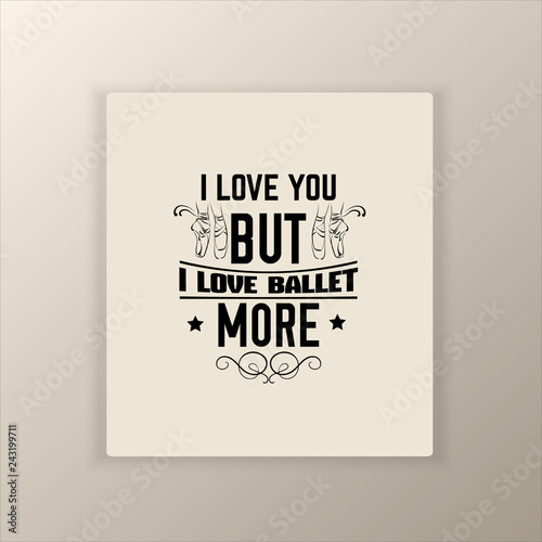 Quote typographical background about ballet with illustration of pointe shoes in hand drawn line style. Vector template for card banner and poster with hand drawn elements curles and swirls.