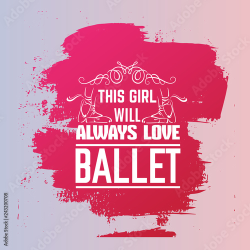 Quote typographical background about ballet with illustration of pointe shoes in hand drawn line style. Vector template for card banner and poster with hand drawn elements curles and swirls.