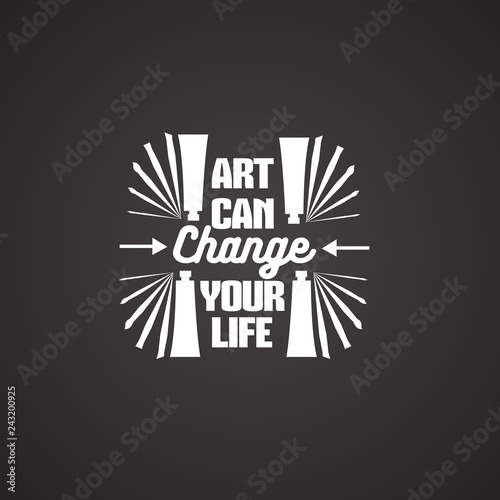 Art can change your life. Vector quote typographical background with silhouette of brush oil tube. Template for business card poster banner and print for t-shirt.