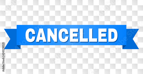 CANCELLED text on a ribbon. Designed with white title and blue stripe. Vector banner with CANCELLED tag on a transparent background.