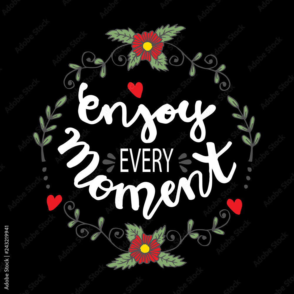 Enjoy every moment. Hand lettering poster.