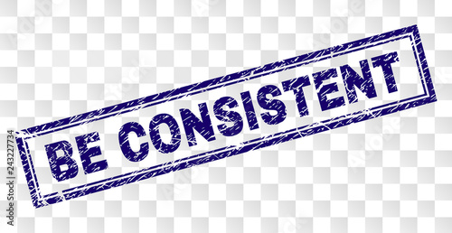 BE CONSISTENT stamp seal print with rubber print style and double framed rectangle shape. Stamp is placed on a transparent background.