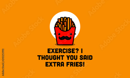 Exercise? I thought you said extra fries quote poster design