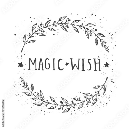 Vector hand drawn illustration of text MAGIC WISH and floral round frame with grunge ink texture.