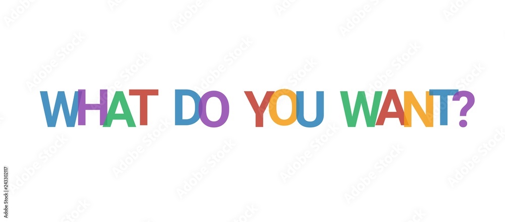 What do you want? word concept What do you want? word concept