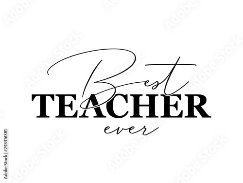 Best teacher ever. Hand lettering design poster ranking professional highest degree, most excellent career result.