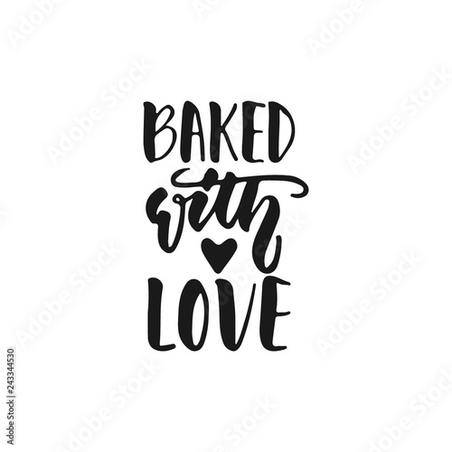 Baked with love - hand drawn positive lettering phrase about kitchen isolated on the white background. Fun brush ink vector quote for cooking banners, greeting card, poster design.