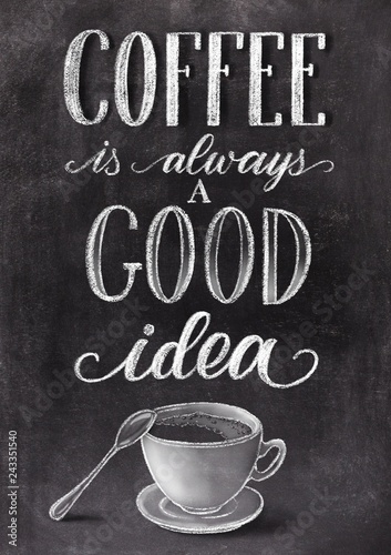 Coffee is always a good idea lettering on black chalkboard background with cup. Han drawn chalk vintage illustration.