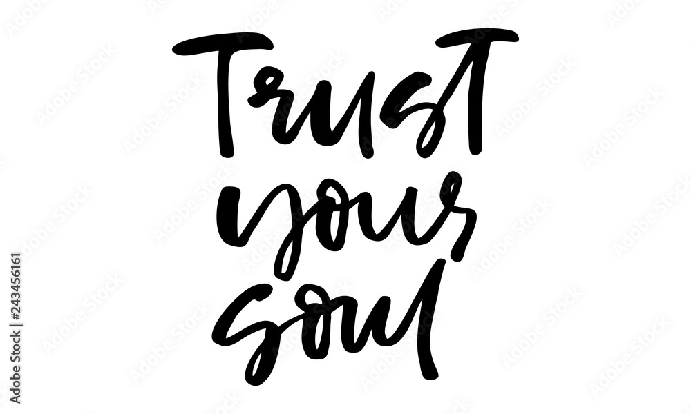 Trust your soul. Handwritten text. Modern calligraphy. Inspirational quote. Isolated on white Trust your soul. Handwritten text. Modern calligraphy. Inspirational quote. Isolated on white