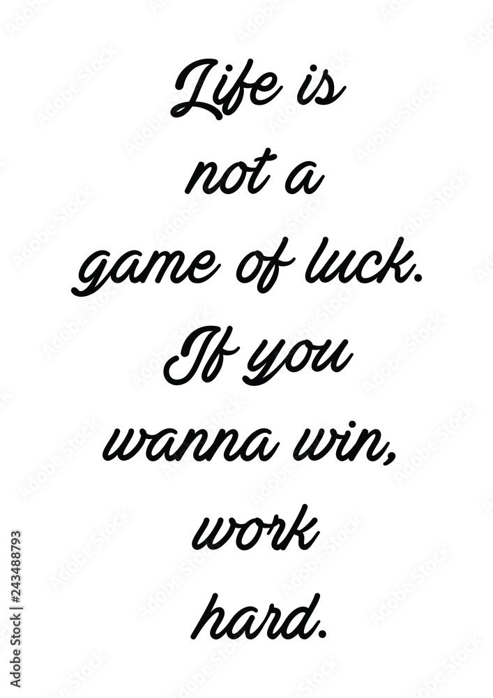 Life is not a game of luck.If you wanna win, work hard quote print in  vector.Lettering quotes motivation for life and happiness. Stock Vector