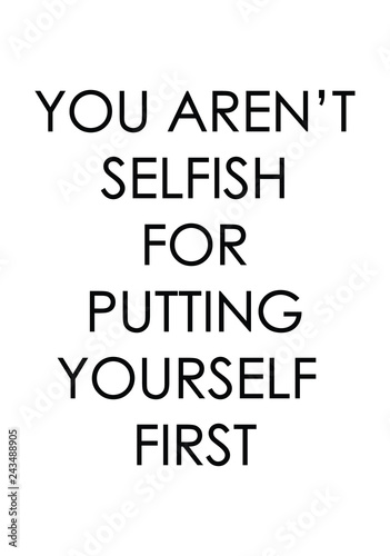 You aren't selfish for putting yourself first quote print in vector.Lettering quotes motivation for life and happiness.