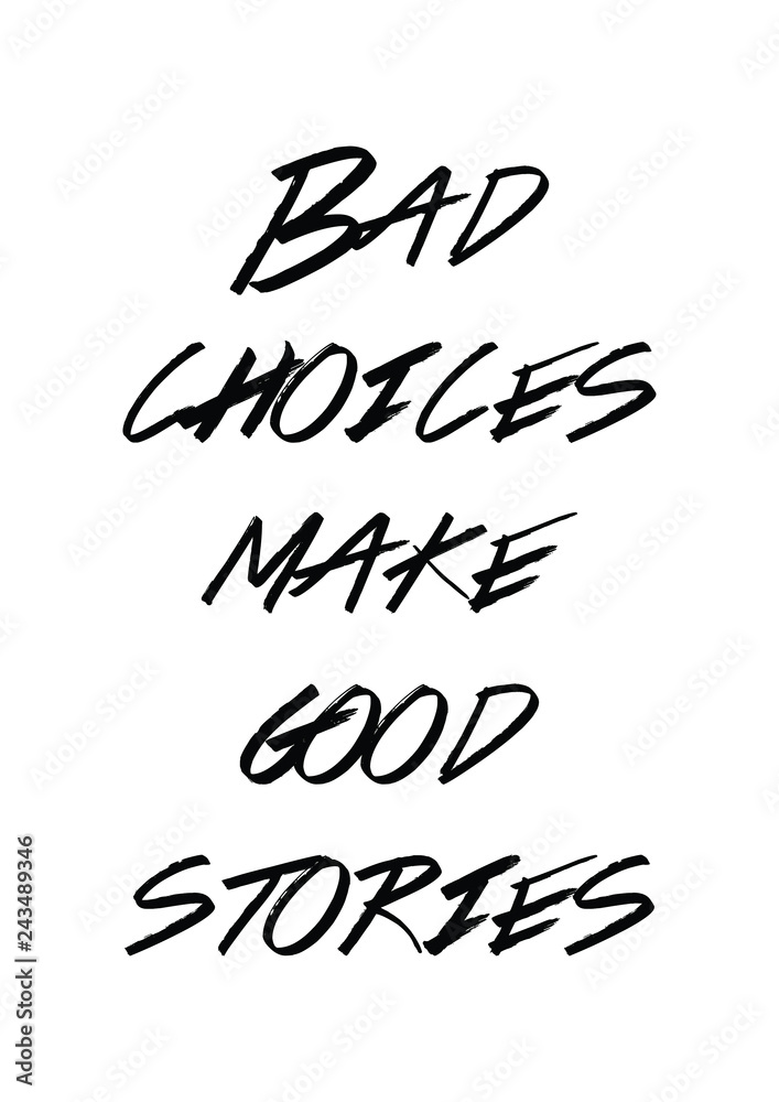 Bad choices make good stories quote print in vector.Lettering quotes motivation for life and happiness.