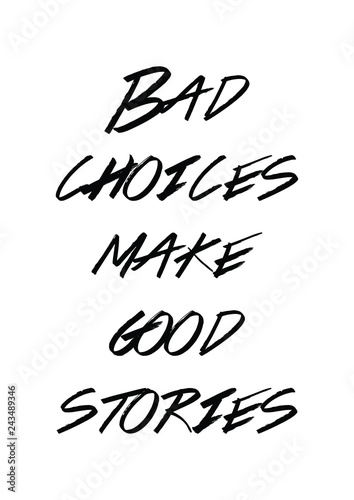 bad choices make good stories Black and White Sarcastic funny Quote meme |  Poster