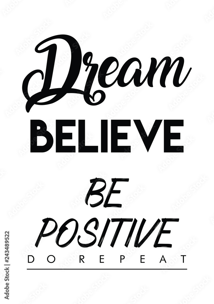 Dream, believe, be positive, do repeat quote print in vector.Lettering quotes motivation for life and happiness.