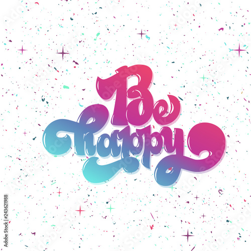 Be happy greating card hand lettering text, brush ink calligraphy, vector type design.