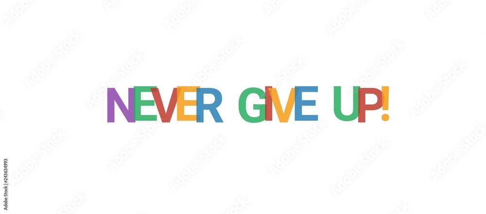 Never give up! word concept Never give up! word concept