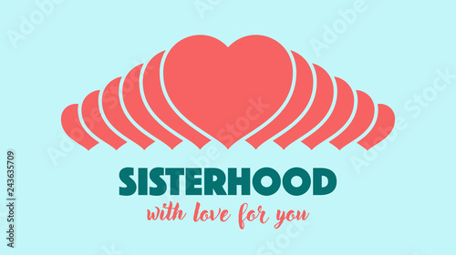 Sisterhood on the background of a group of women's hearts. With love for you. Vector eps