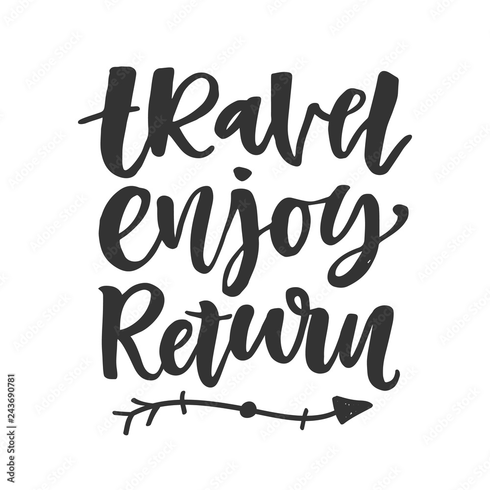 Travel, enjoy, return. Hand drawn inspirational lettering