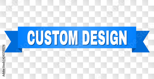CUSTOM DESIGN text on a ribbon. Designed with white caption and blue stripe. Vector banner with CUSTOM DESIGN tag on a transparent background.