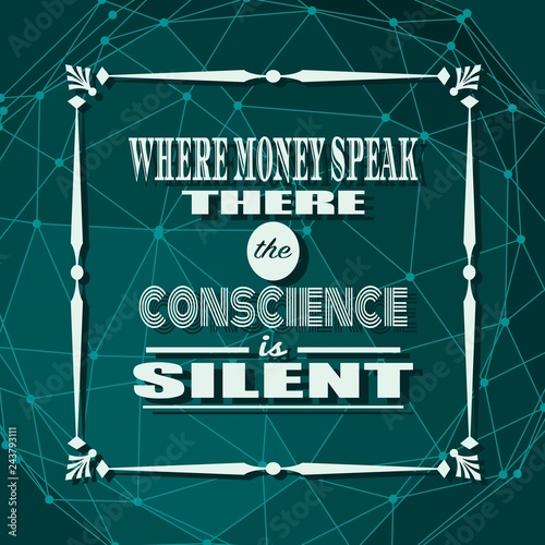 Yes you can. Motivation typography quote. Edged letters font. . Molecule and communication background. Connected lines with dots. Where money speak the conscience is silent text