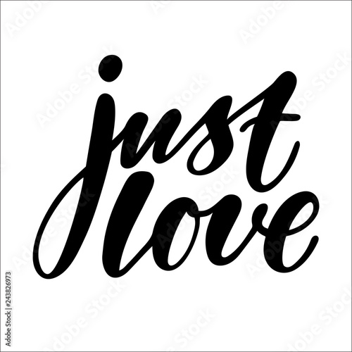 Hand calligraphy lettering text: Just love, isolated vector quote and phrase illustration on white background.