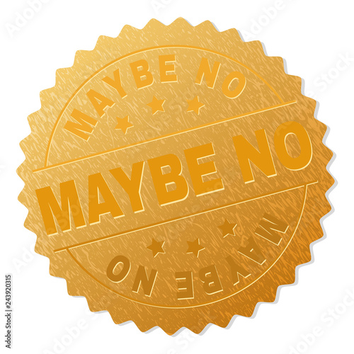MAYBE NO gold stamp medallion. Vector golden award with MAYBE NO text. Text labels are placed between parallel lines and on circle. Golden skin has metallic structure.