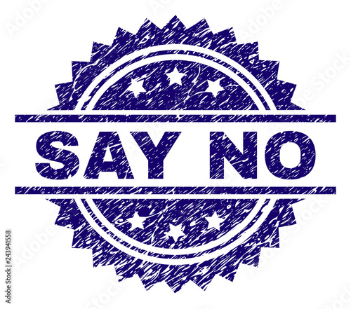 SAY NO stamp seal watermark with distress style. Blue vector rubber print of SAY NO caption with unclean texture.