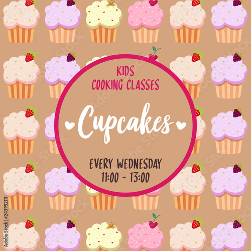 Cupcakes typography poster with sweet dessert pattern background. Cooking lessons, school, courses, classes for children poster. Invitational vector illustration. Culinary master class schedule.