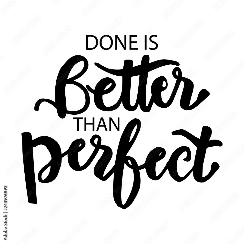 Done is better than perfect. Motivational quote. Done is better than perfect. Motivational quote.