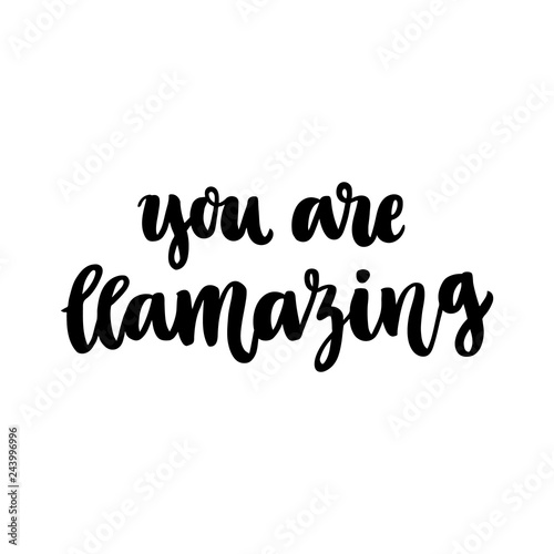 Funny hand-drawn lettering phrase: You are llamazing, meaning: You are amazing. It can be used for greeting card, mug, brochures, poster, label, sticker etc.