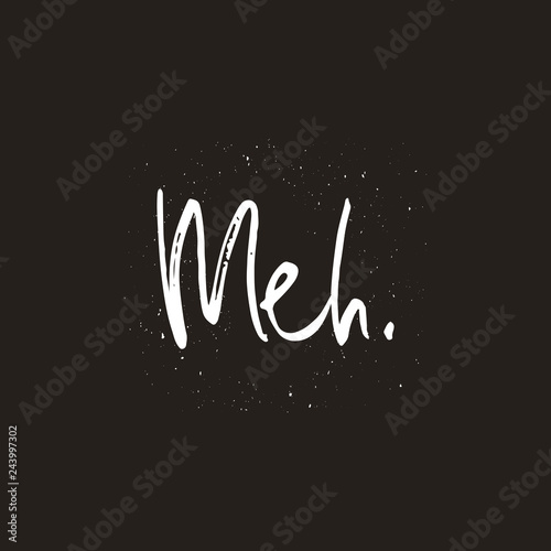 Meh word handwritten text, poster, t-shirt print, vector illustration