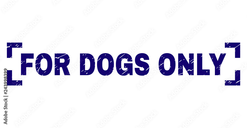 FOR DOGS ONLY tag seal print with corroded texture. Text tag is placed inside corners. Blue vector rubber print of FOR DOGS ONLY with corroded texture.