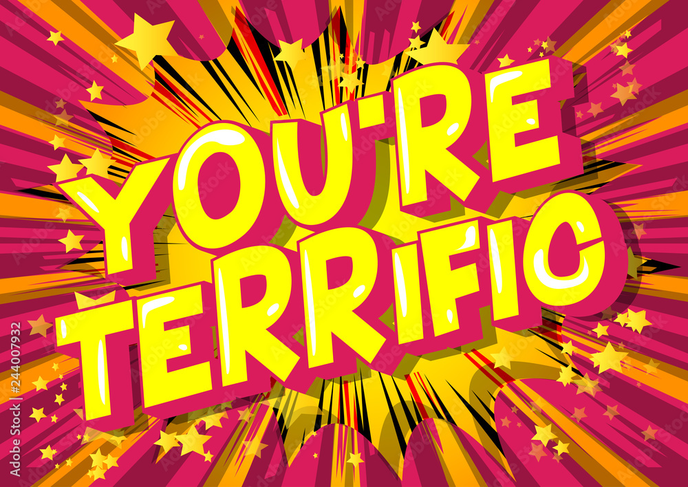 You're Terrific - Vector illustrated comic book style phrase on abstract background.